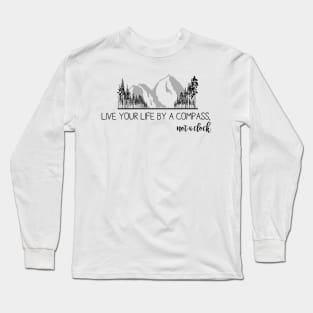 Live your life by a compass Long Sleeve T-Shirt